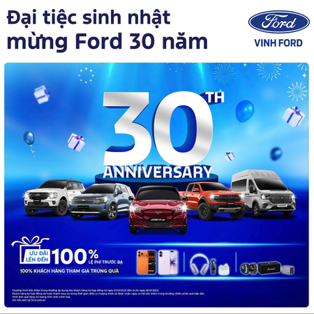 ĐẠI TIỆC SINH NHẬT MỪNG FORD VIỆT NAM 30 NĂM - NGẬP TRÀN ƯU ĐÃI